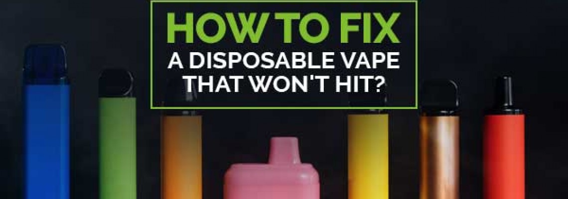 How to Fix a Disposable Vape that Won't Hit?