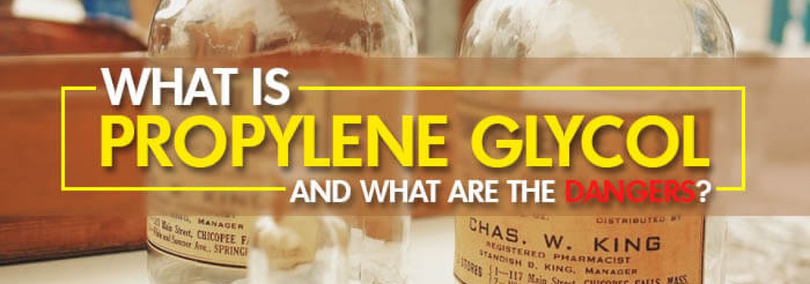 What is Propylene Glycol and What are the Dangers?