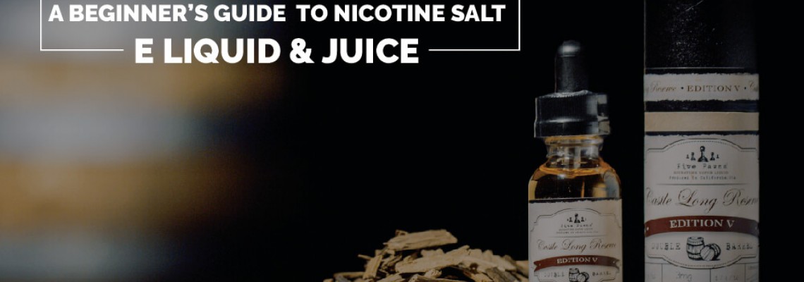 A Beginner’s Guide to Nicotine Salt E Liquid and Juice